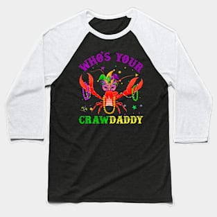 Mardi Gras Whos Your Crawfish Daddy New Orleans Baseball T-Shirt